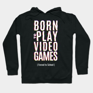 Born To Play Video Game Forced To School Hoodie